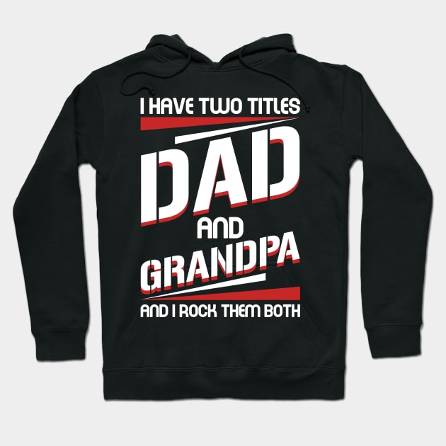 I Have 2 Titles Dad _ Grandpa I Rock Them Both Tee For Father_s Day Hoodie by Kaileymahoney